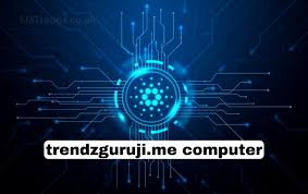 Trendzguruji.me Computer: A Comprehensive Guide